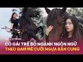 Download Lagu Cô gái trẻ bỏ ngành ngôn ngữ, theo đuổi đam mê cưỡi ngựa bắn cung | VnExpress