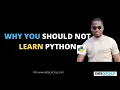 Why You Should Not Learn Python