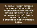 Django I keep getting the error ModuleNotFoundError No module named environ in my settings py
