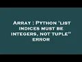 Array Python list indices must be integers not tuple error