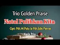 Lagu Karaoke Rohani: Trio Golden Praise. Natal Pulihkan Kita 