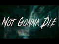 Lagu Skillet - Not Gonna Die | Lyrics
