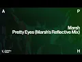 Marsh - Pretty Eyes (Marsh's Extended Reflective Mix)