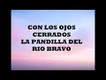 CON LOS OJOS CERRADO. La Pandilla Rio Bravo