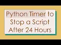 Python Timer to Stop a Script After 24 Hours