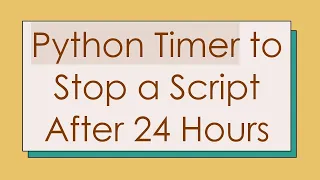 Python Timer to Stop a Script After 24 Hours