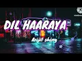 Dil Haareya |Arijit Singh |TanyaManiktala |Danesh Razvi |VivianRichard |JUNO