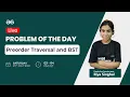 Problem of the Day- 21 Preorder Traversal and BST Riya Singhal GeeksforGeeks Practice