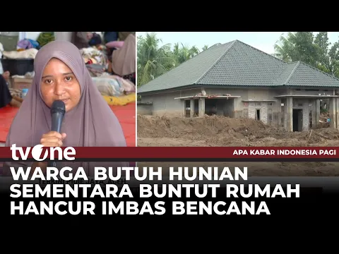 Rumah Rusak Tersapu Banjir Bandang, Warga Bingung Harus Kemana