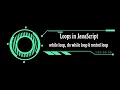 Loops in JavaScript while loop do while loop nested loop