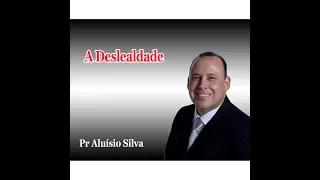 A DESLEALDADE   Pr  Aluízio Videira Caldas Novas