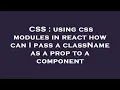 CSS using css modules in react how can I pass a className as a prop to a component
