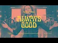 Lagu Always Good - Bethel Music \u0026 Hannah McClure
