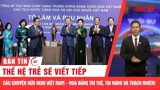 Thời sự 24h: Thế hệ trẻ sẽ viết tiếp câu chuyện hữu nghị Việt - Nga bằng trí tuệ và trách nhiệm