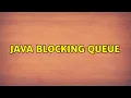 Java blocking queue 4 Solutions