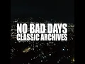 NO BAD DAYS CLASSICS ARCHIVES
