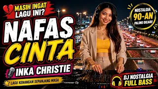 dj nafas cinta inka christie dj nostalgia paling bikin kangen lagu kenangan sepanjang masa
