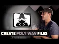 How to make a Poly Wav File Wave Agent