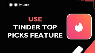 HOW TO USE TINDER TOP PICKS FEATURE