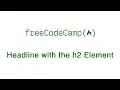 Basic HTML and HTML5 Headline with the h2 Element freeCodeCamp