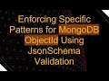 Enforcing Specific Patterns for MongoDB ObjectId Using JsonSchema Validation