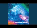 Download Lagu Where Do We Go?