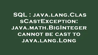 SQL java lang ClassCastException java math BigInteger cannot be cast to java lang Long