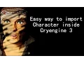 how to import Character in cryengine Easy way