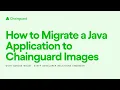 How to Migrate a Java Application to Chainguard Images