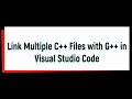 Link Multiple C Files with G in Visual Studio Code