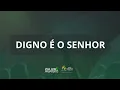 DIGNO É O SENHOR