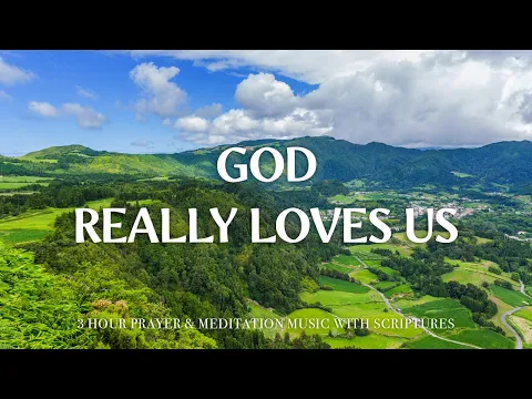 Download MP3 GOD REALLY LOVES US | Instrumental Worship and Scriptures with Nature | Christian Harmonies