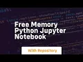 free memory python jupyter notebook