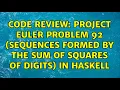Code Review Project Euler problem 92 sequences formed by the sum of squares of digits in Haskell