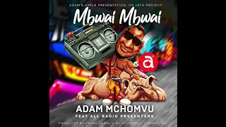adam mchomvu ft all radio presenter mbwai mbwai official audio 