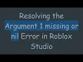 Resolving the Argument 1 missing or nil Error in Roblox Studio