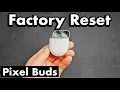 Pixel Buds how to Factory Reset Problems connecting One side not working etc