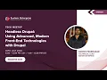Headless Drupal Using Advanced Modern Front-End Technologies with Drupal
