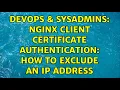 DevOps SysAdmins Nginx client certificate authentication How to exclude an IP address