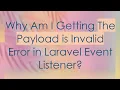 Why Am I Getting The Payload is Invalid Error in Laravel Event Listener