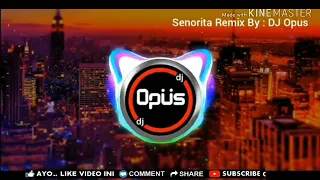 dj senorita remix full bass dj terbaru dj opus 