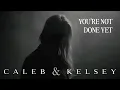 Download Lagu “You’re Not Done Yet” (Caleb and Kelsey Original)
