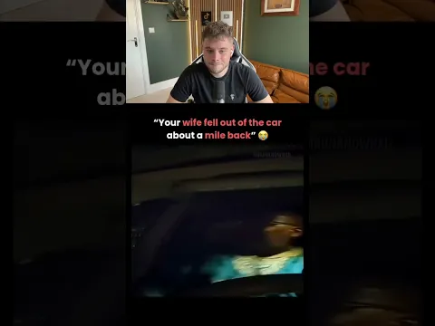 “Your wife fell out of the care about a mile back” 😂