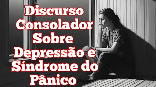 Discurso Consolador Sobre Depressão e Síndrome do Pânico - Vídeo 2874