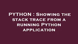 PYTHON Showing the stack trace from a running Python application