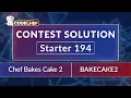 Chef Bakes Cake 2 BAKECAKE2 Starter 194 CodeChef Solution Rated for All