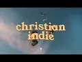 a christian indie playlist for good vibes and a peaceful mind ☀️🕊️