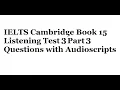 Lagu IELTS Cambridge Book 15 Listening Test 3 Part 3 Questions with Audioscripts