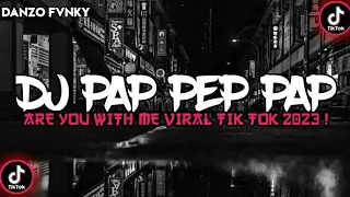 DJ PAP PEP PA PAP ARE YOU WITH ME VIRAL TIK TOK 2023 !