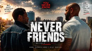 NEVER FRIENDS | A Story About Loyalty
